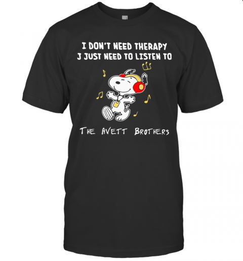Snoopy I Don'T Need Therapy I Just Need To Listen To The Avett Brothers T-Shirt