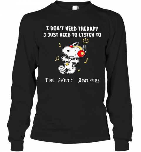 Snoopy I Don'T Need Therapy I Just Need To Listen To The Avett Brothers T-Shirt Long Sleeved T-shirt 