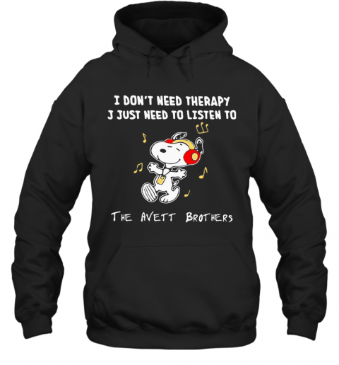 Snoopy I Don'T Need Therapy I Just Need To Listen To The Avett Brothers T-Shirt Unisex Hoodie