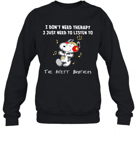 Snoopy I Don'T Need Therapy I Just Need To Listen To The Avett Brothers T-Shirt Unisex Sweatshirt