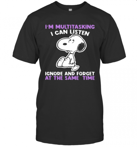 Snoopy I'M Multitasking I Can Listen Ignore And Forget At The Same Time T-Shirt