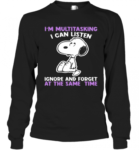 Snoopy I'M Multitasking I Can Listen Ignore And Forget At The Same Time T-Shirt Long Sleeved T-shirt 