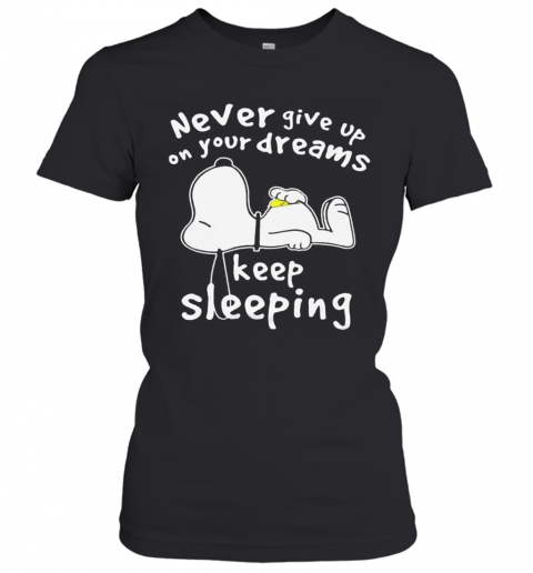 Snoopy Never Give Up On Your Dreams Keep Sleeping T-Shirt Classic Women's T-shirt