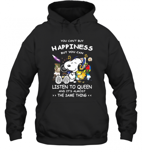 Snoopy You Can'T Buy Happiness But You Can Listen To Queen And It'S Almost The Same Thing T-Shirt Unisex Hoodie