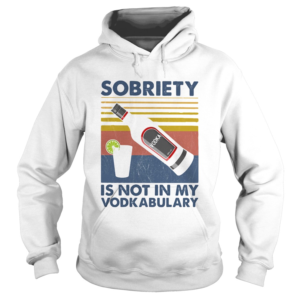 Sobriety is not in my vodkabulary vintage retro Hoodie