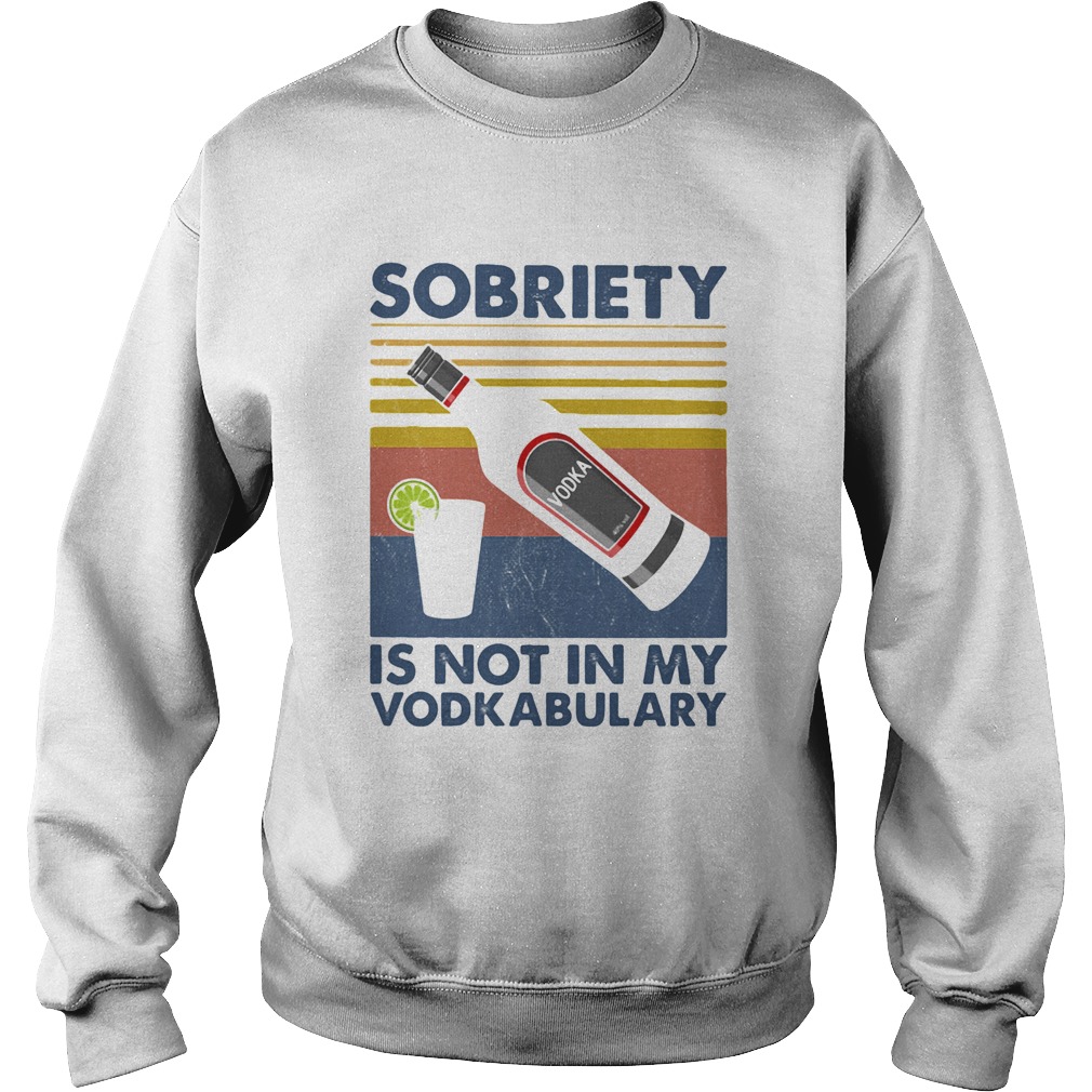 Sobriety is not in my vodkabulary vintage retro Sweatshirt