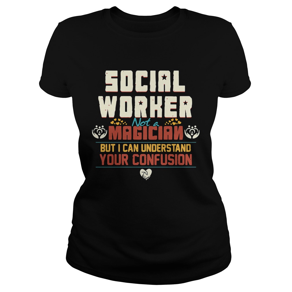Social worker not a magician but i can understand your confusion Classic Ladies