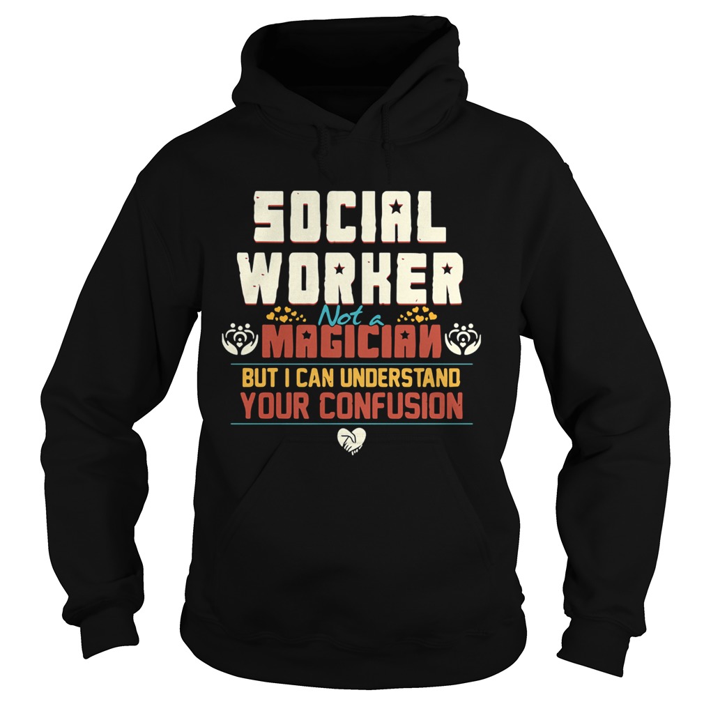 Social worker not a magician but i can understand your confusion Hoodie