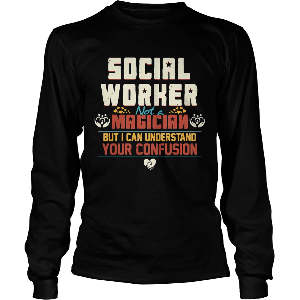 Social worker not a magician but i can understand your confusion Long Sleeve