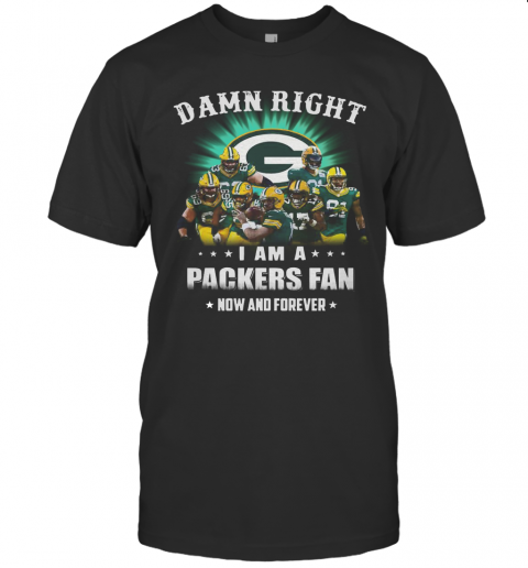 Sprint Football Damn Right I Am A Packers Fan Now And Forever T-Shirt