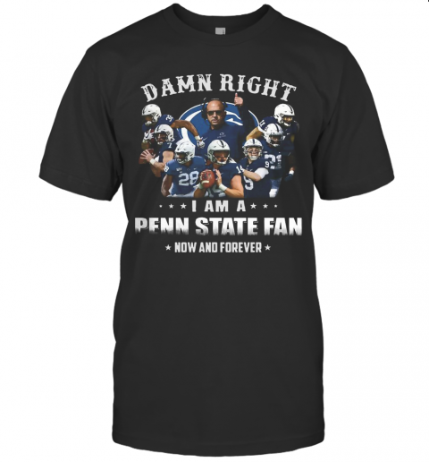 Sprint Football Damn Right I Am A Penn State Fan Now And Forever T-Shirt