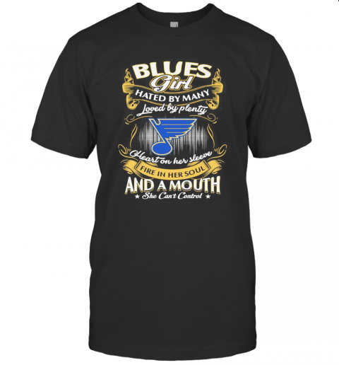 St. Louis Blues Girl Hated By Many Loved By Plenty Heart On Her Sleeve Fire In Her Soul And A Mouth She Can'T Control Stars T-Shirt