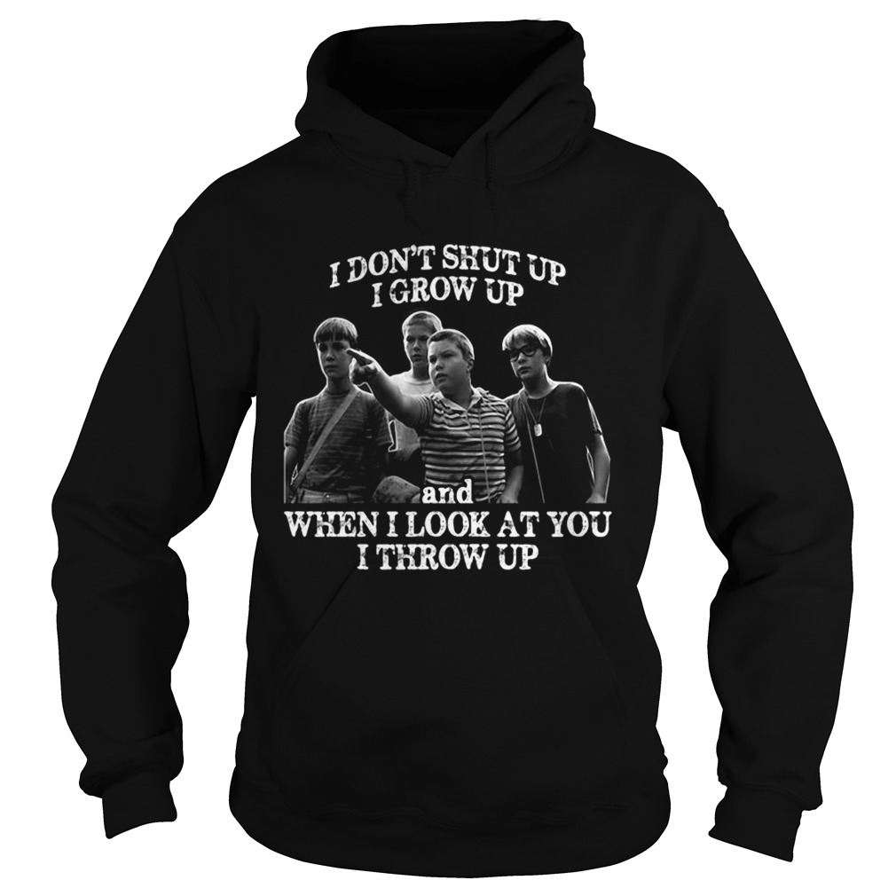 Stand by me i dont shut up i grow up and when i look at you i throw up Hoodie
