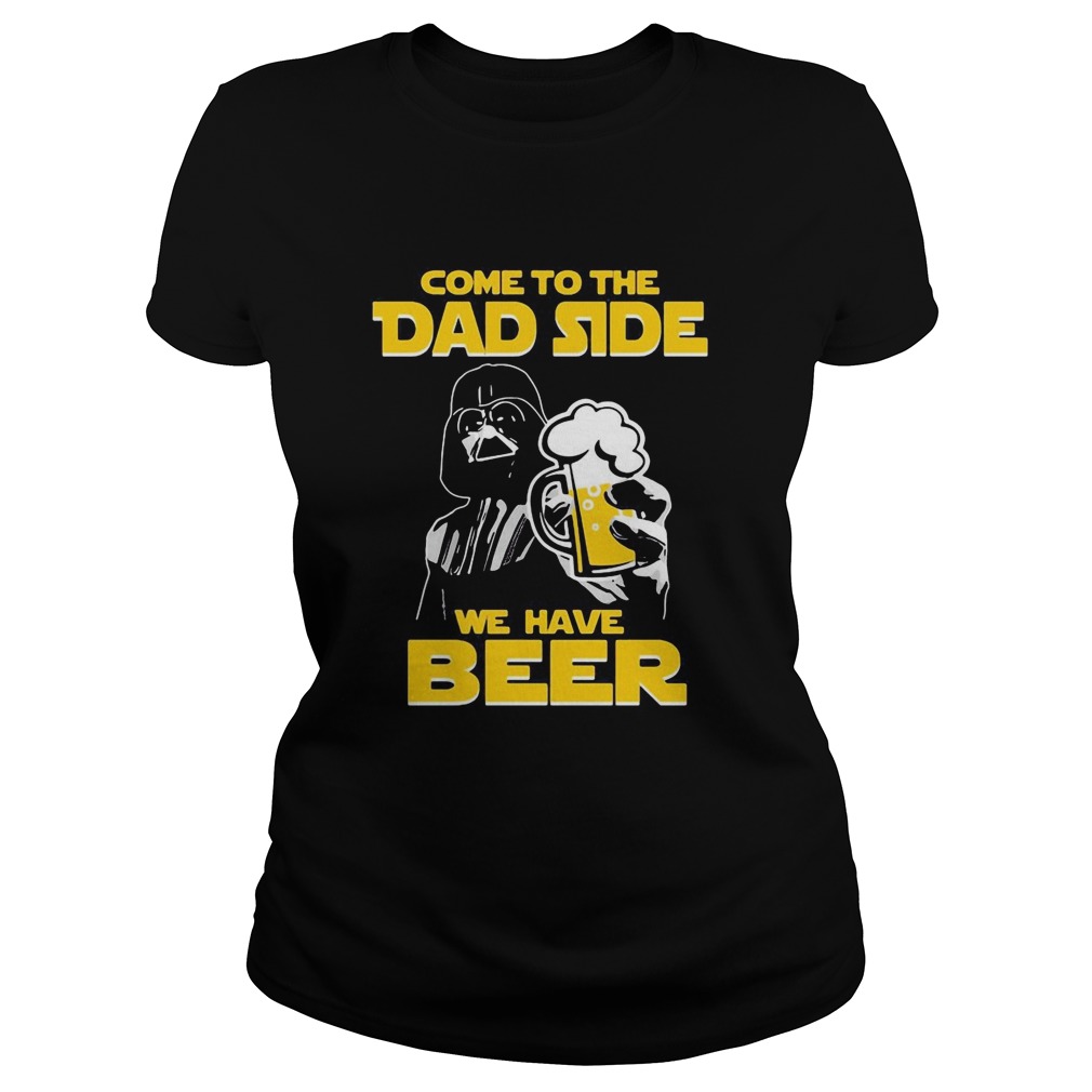Star wars darth vader come to the dark side we have beer Classic Ladies
