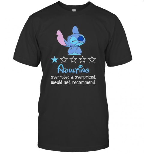 Stitch Adulting Overrated And Overpriced Would Not Recommend Stars T-Shirt