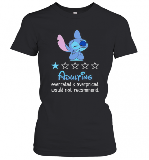 Stitch Adulting Overrated And Overpriced Would Not Recommend Stars T-Shirt Classic Women's T-shirt