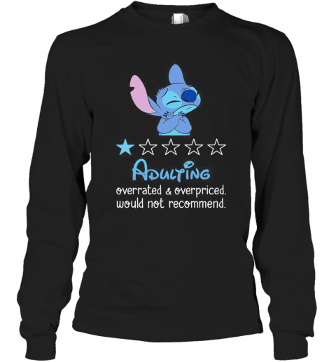 Stitch Adulting Overrated And Overpriced Would Not Recommend Stars T-Shirt Long Sleeved T-shirt 