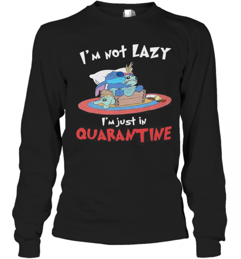 Stitch And Scrump I'M Not Lazy I'M Just In Quarantine T-Shirt Long Sleeved T-shirt 