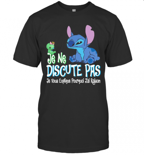 Stitch And Scrump Je Ne Discute Pas Je Vous Explique Poirquoi J'Ai Raison T-Shirt
