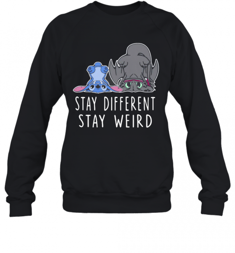 Stitch And Toothless Dragon Stay Different Stay Weird T-Shirt Unisex Sweatshirt