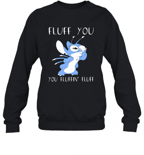 Stitch Fluff You You Fluffin Fluff Black T-Shirt Unisex Sweatshirt