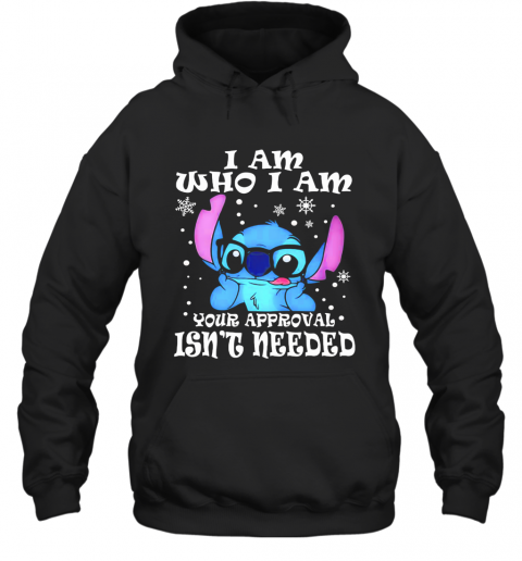 Stitch I Am Who I Am Your Approval Isn'T Needed Snow T-Shirt Unisex Hoodie