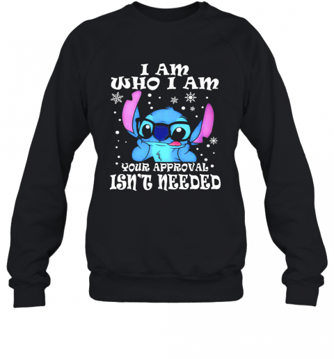 Stitch I Am Who I Am Your Approval Isn'T Needed Snow T-Shirt Unisex Sweatshirt