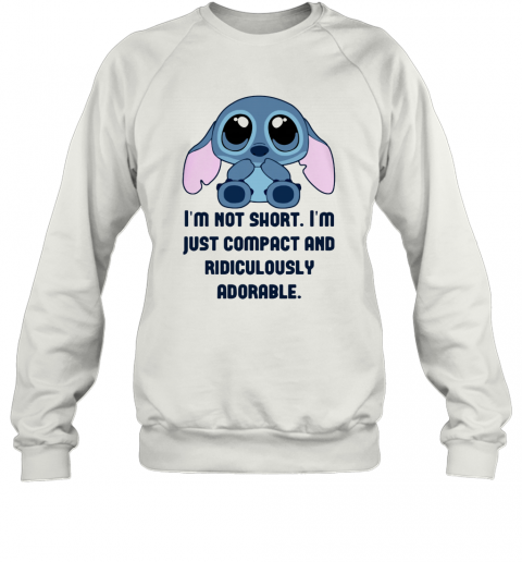 Stitch I'M Not Short Im Just Compact And Ridiculously T-Shirt Unisex Sweatshirt