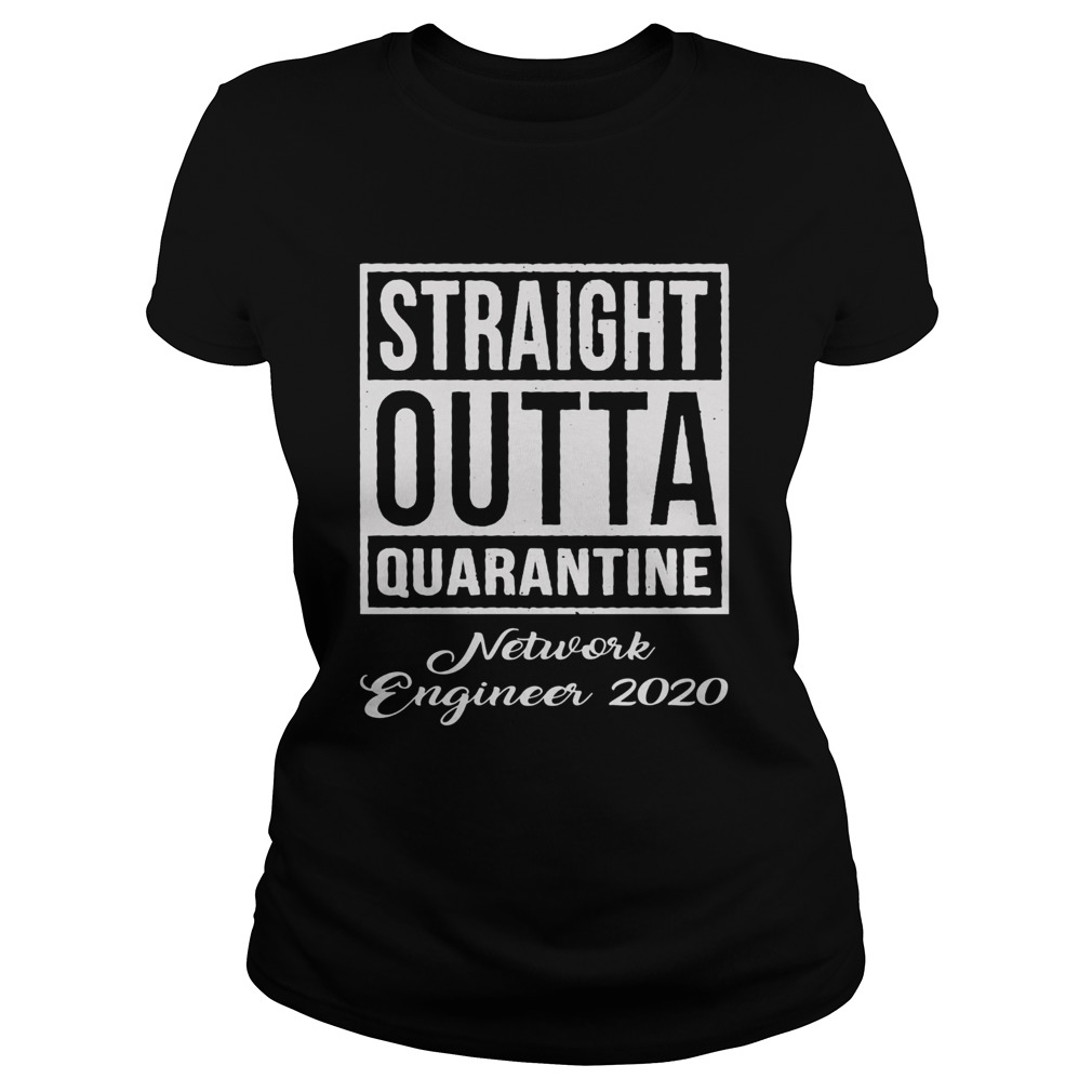 Straight Outta Quarantine Network Engineer 2020 Classic Ladies