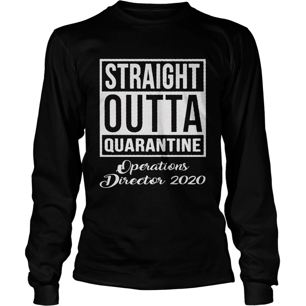 Straight Outta Quarantine Operations Director 2020 Long Sleeve