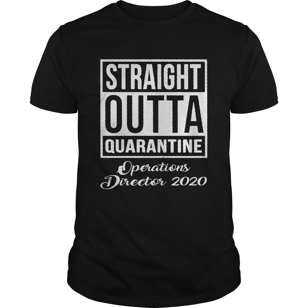 Straight Outta Quarantine Operations Director 2020 shirt