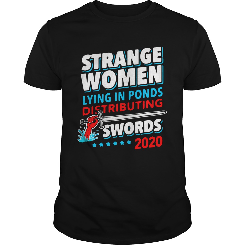 Strange Woman Lying In Ponds Distributing Swords 2020 shirt