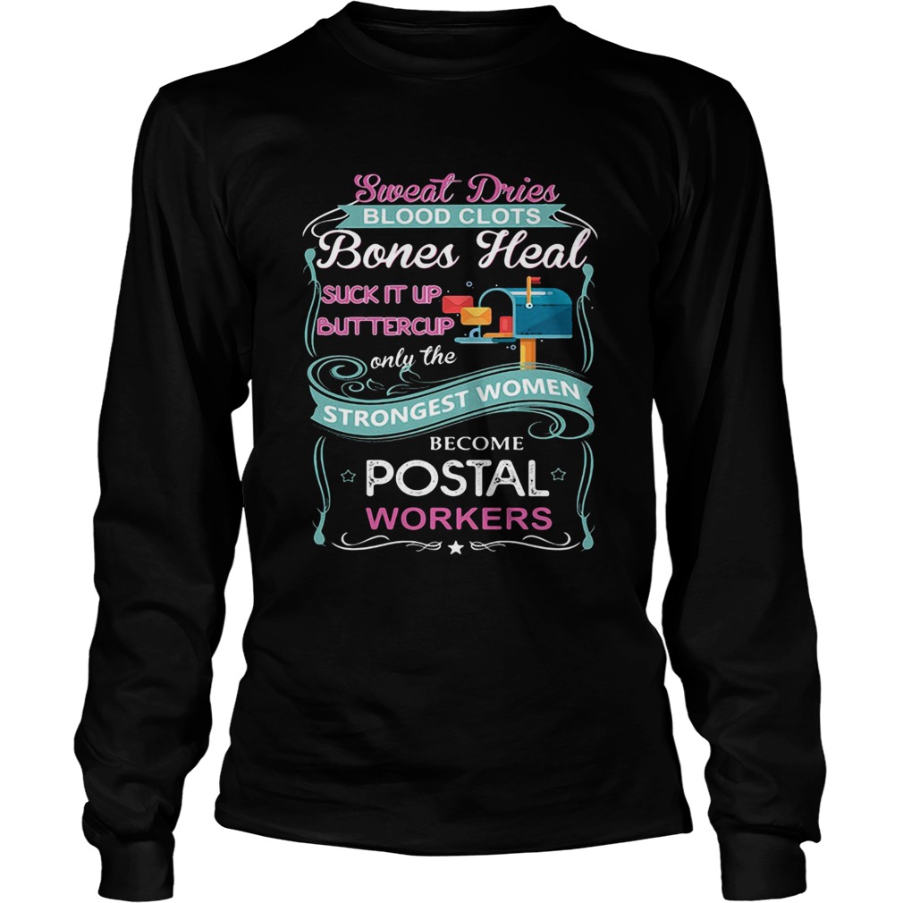 Sweat Drives Blood Clots Bones Heal Suck It Up Buttercup Only The Strongest Women Become Postal Wor Long Sleeve