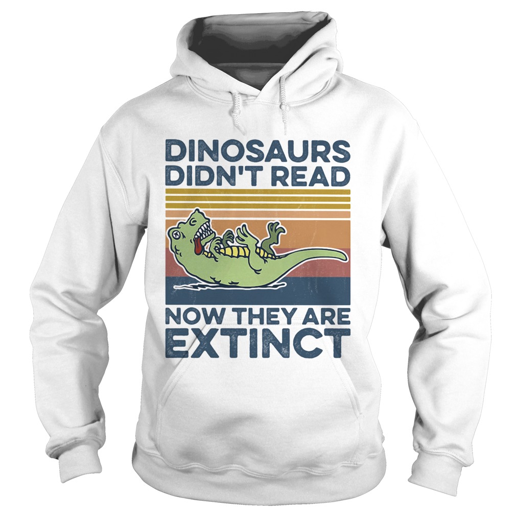 TRex dinosaurs didnt read now they are extinct vintage retro Hoodie