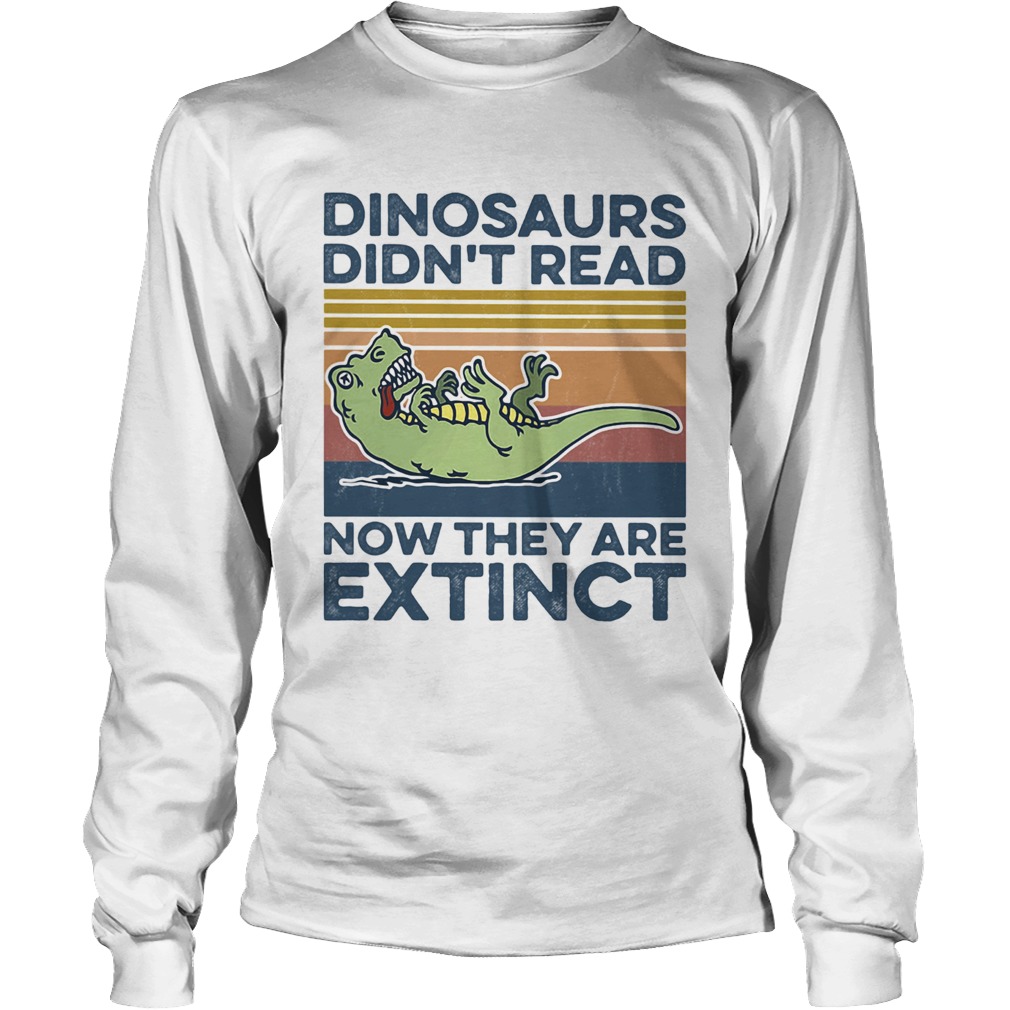 TRex dinosaurs didnt read now they are extinct vintage retro Long Sleeve