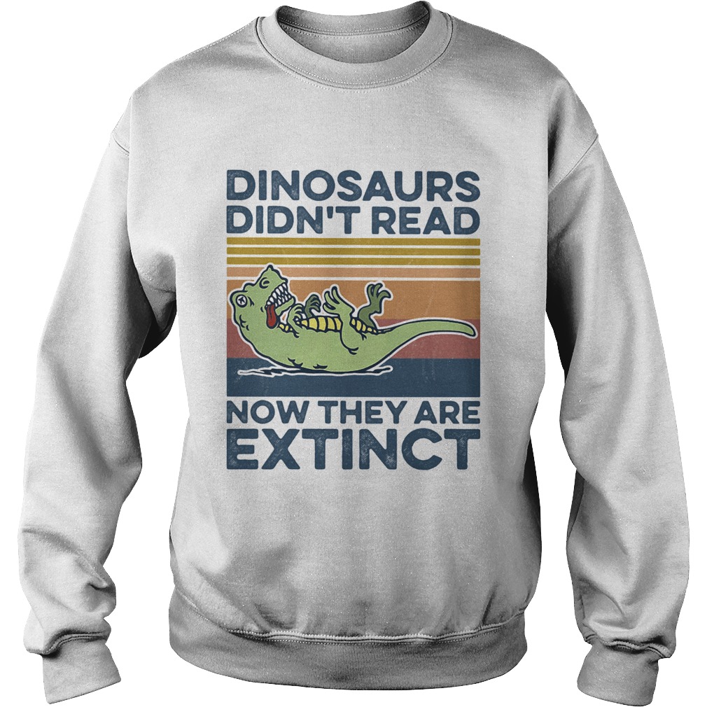 TRex dinosaurs didnt read now they are extinct vintage retro Sweatshirt