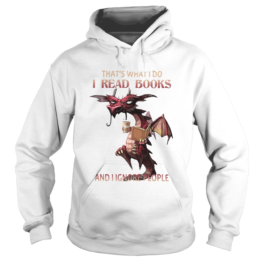 Thats What I do I read books and I Ignore people Hoodie