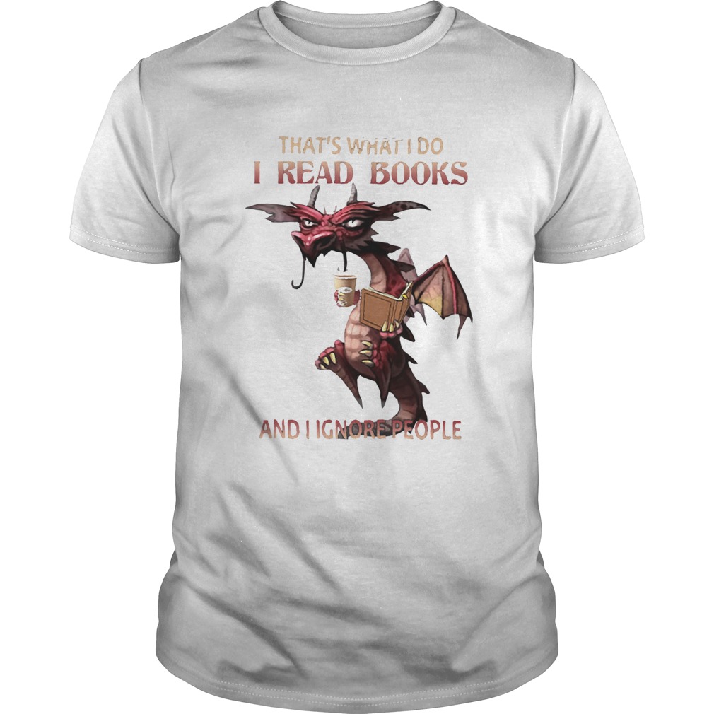 Thats What I do I read books and I Ignore people shirt