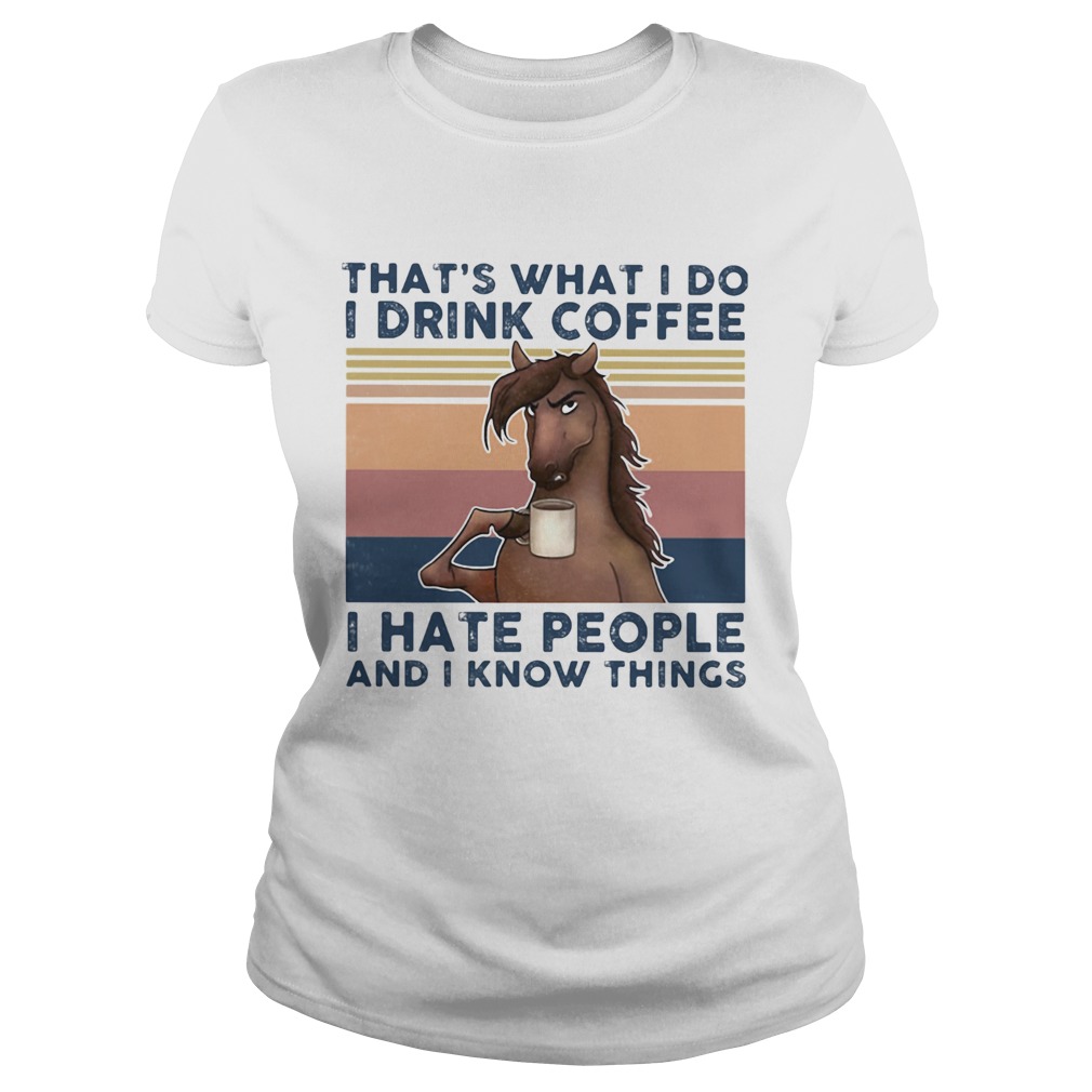 Thats what I do I drink coffee I hate people and I know things horse vintage retro Classic Ladies
