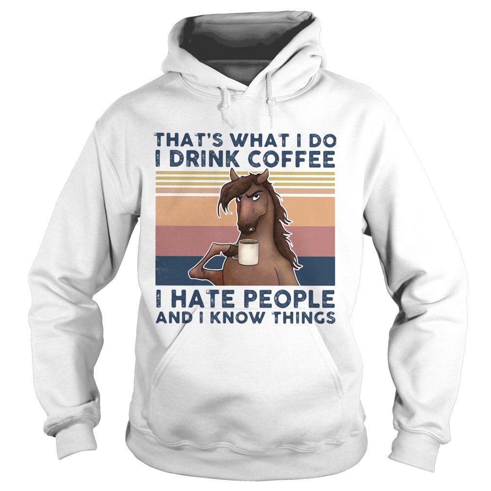 Thats what I do I drink coffee I hate people and I know things horse vintage retro Hoodie