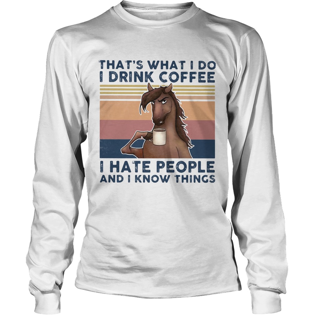 Thats what I do I drink coffee I hate people and I know things horse vintage retro Long Sleeve