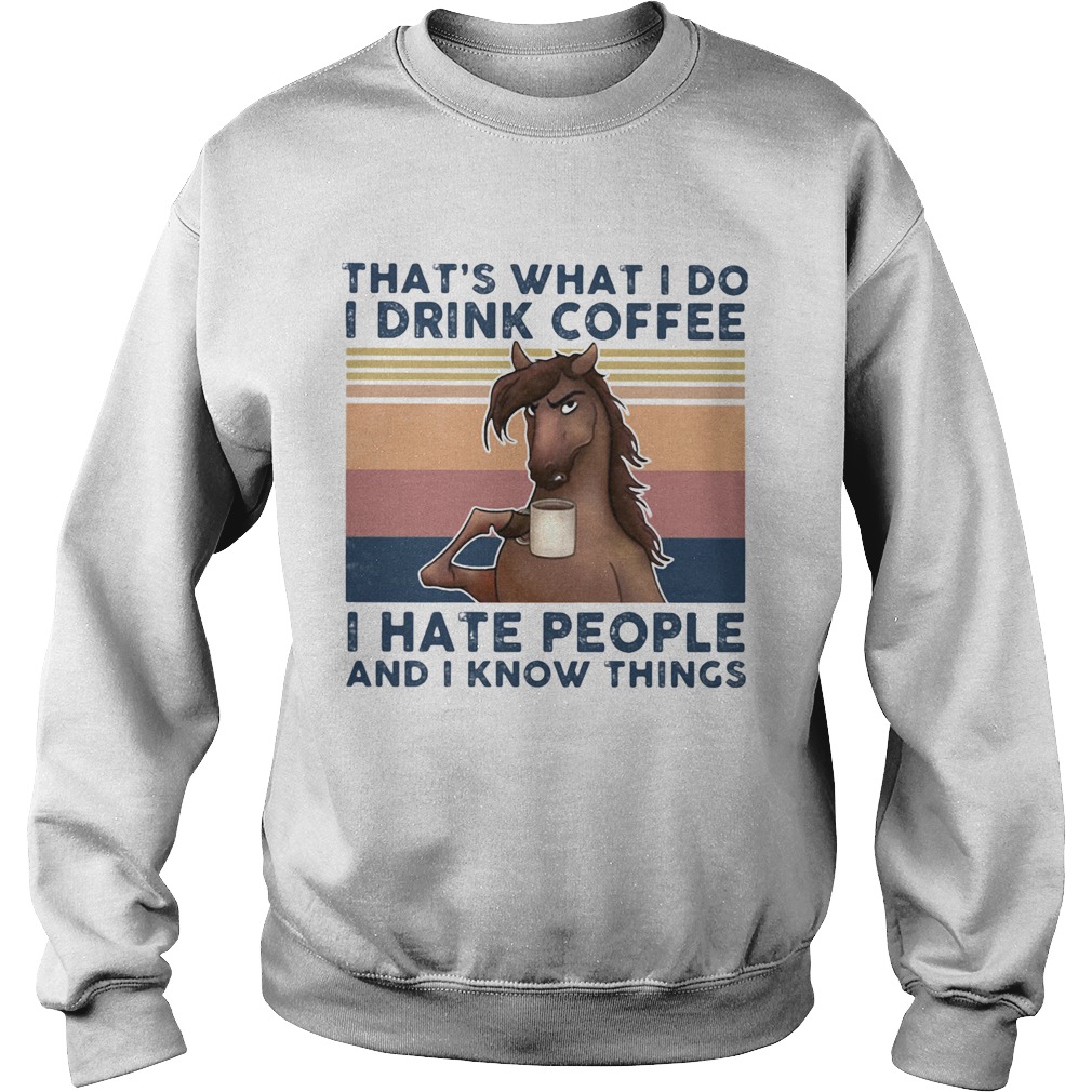 Thats what I do I drink coffee I hate people and I know things horse vintage retro Sweatshirt