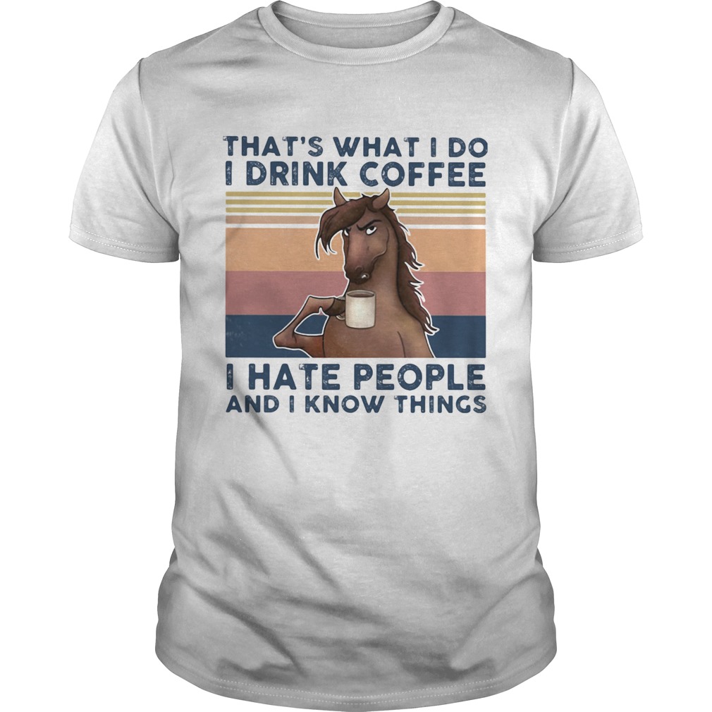Thats what I do I drink coffee I hate people and I know things horse vintage retro shirt