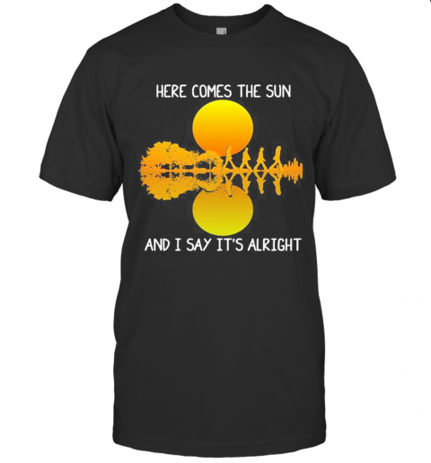The Beatles Here Comes The Sun And I Say It'S Alright T-Shirt
