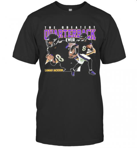 The Greatest Quarterback Ever Lamar Jackson 8 Baltimore Football Team T-Shirt
