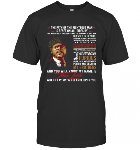 The Path Of The Righteous Man Is Beset On All Sides By Darkness Furious My Brothers The Lord T-Shirt