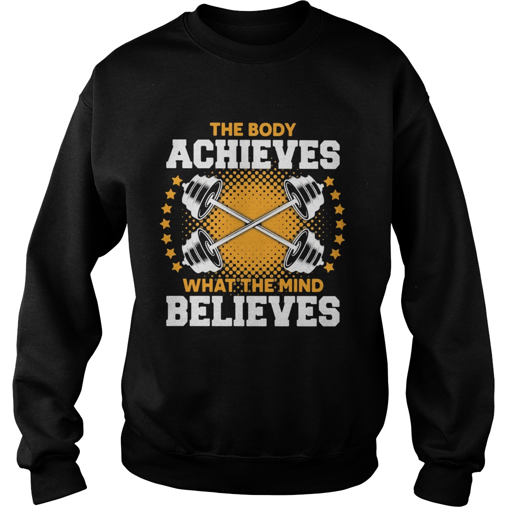 The body a chieves what the mind believes Sweatshirt