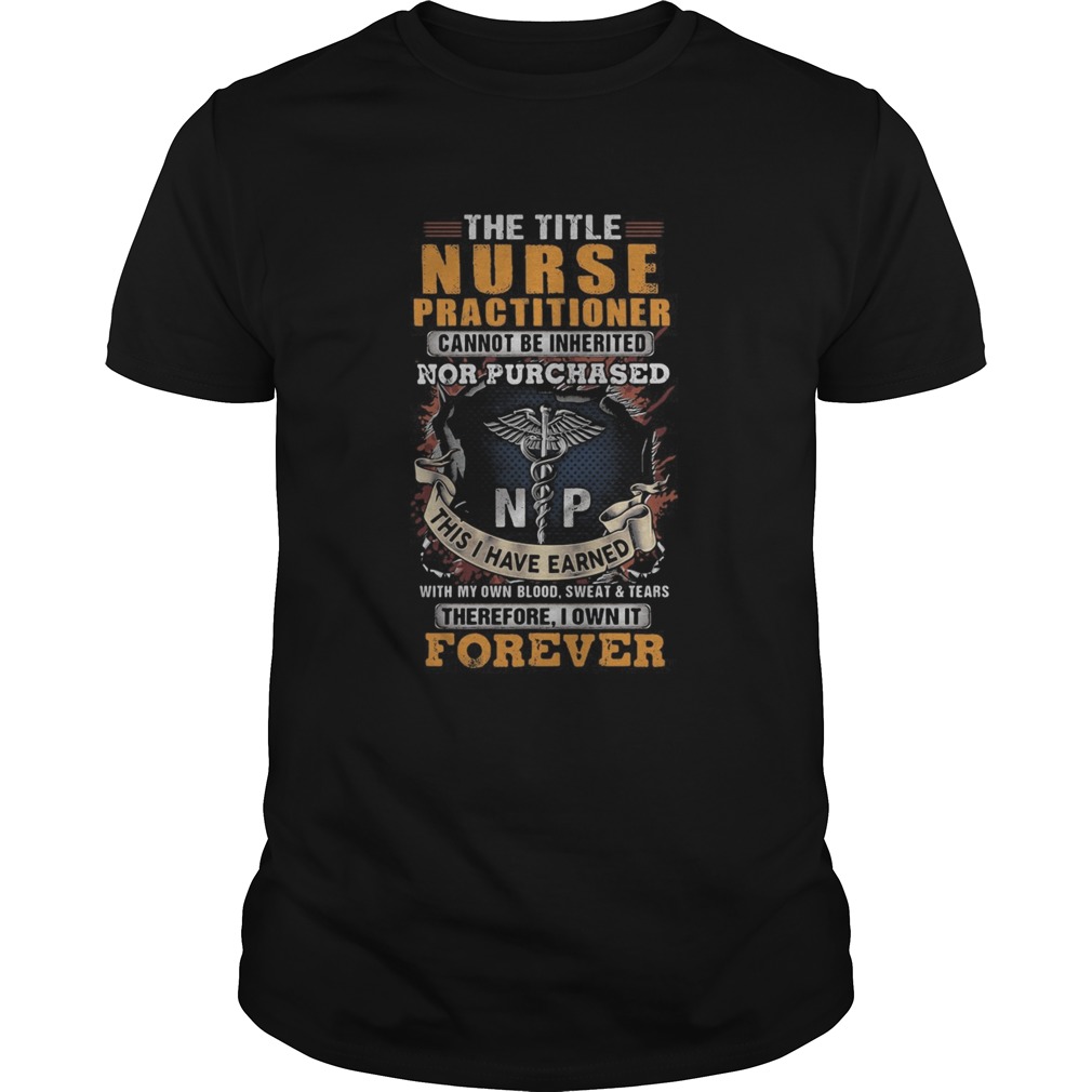 The title nurse practitioner forever medical logo shirt