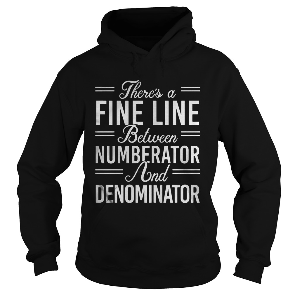 Theres a fine line between numberator and denominator Hoodie