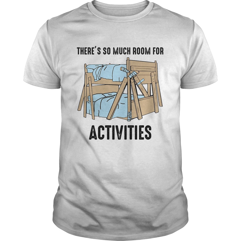 Theres so much room for activities shirt